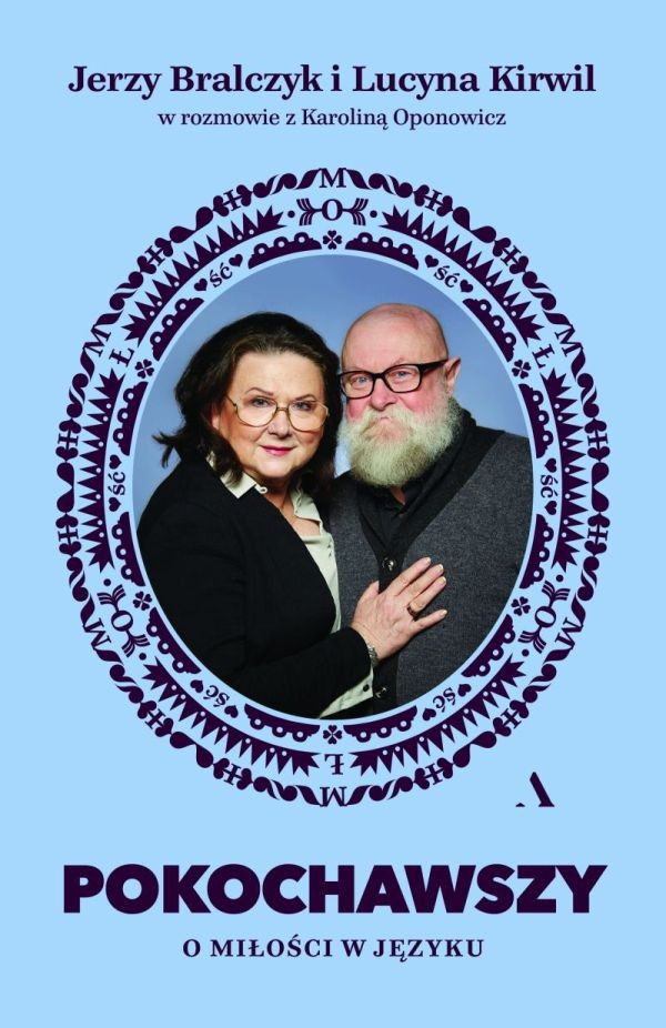 „Pokochawszy. O miłości w języku” – Jerzy Bralczyk i Lucyna Kirwil w rozmowie z Karoliną Oponowicz