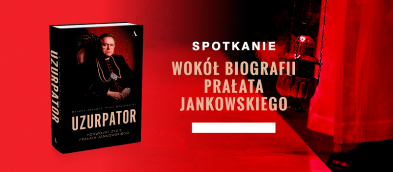Wydawnictwo Agora zaprasza na spotkanie wokół książki „Uzurpator. Podwójne życie prałata Jankowskiego”