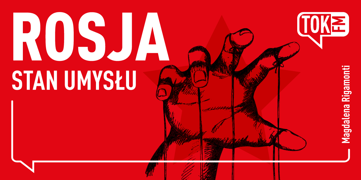 „Rosja. Stan umysłu” – nowy podcast Magdaleny Rigamonti na tokfm.pl i w aplikacji TOK FM