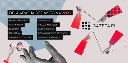 „Nie musimy być pomiędzy, by opisywać rzeczywistość” - redakcja Gazeta.pl publikuje deklarację na 2022 rok