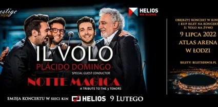 „Il Volo & Plácido Domingo - Notte Magica  muzyczne seanse w wybranych kinach Helios