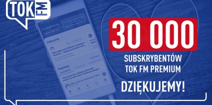 Oferta TOK FM Premium ma już ponad 30 tys. subskrybentów!