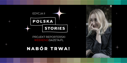 Weekend.Gazeta.pl zaprasza na drugą edycję projektu reporterskiego „Polska Stories”
