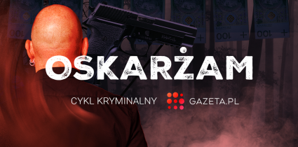 „Oskarżam” – nowy cykl kryminalny od Gazeta.pl