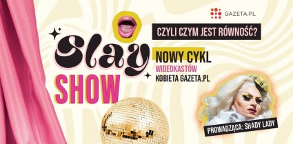 Gazeta.pl z nowym wideopodcastem „Slay Show”