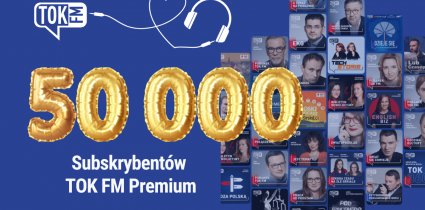 TOK FM Premium ma ponad 50 000 subskrybentów