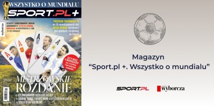 Magazyn „Sport.pl+. Wszystko o mundialu” - specjalne wydanie „Gazety Wyborczej” na mistrzostwa