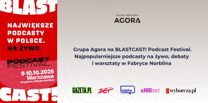 Grupa Agora na BLASTCAST! Podcast Festival. Najpopularniejsze podcasty na żywo, debaty i warsztaty w Fabryce Norblina