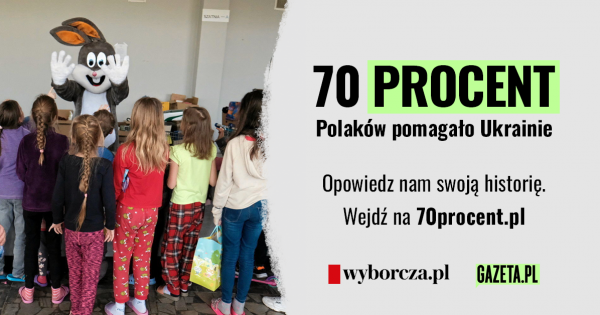 70 percent. Gazeta.pl and Wyborcza.pl tell stories of Poles who can act together