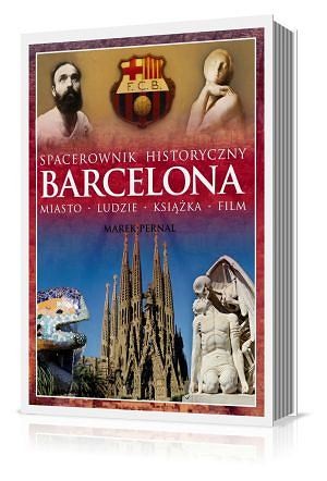 Spacerownik historyczny po Barcelonie autorstwa Marka Pernala