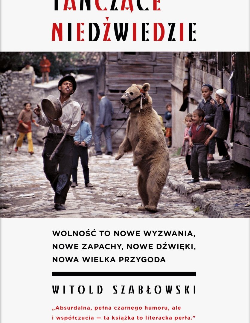 Agora wydaje „Tańczące niedźwiedzie” Witolda Szabłowskiego w dniu światowej premiery książki