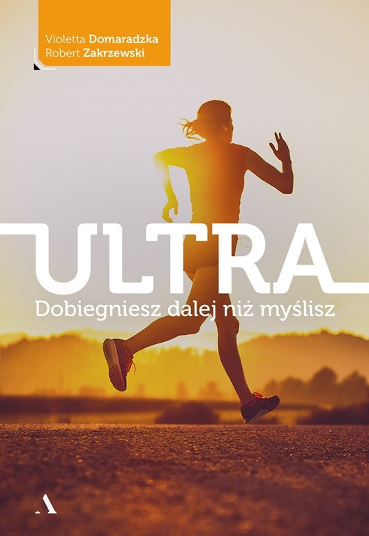 Przewodnik dla początkujących oraz zaawansowanych biegaczy ultra autorstwa Violetty Domaradzkiej i Roberta Zakrzewskiego – pary ultra maratończyków