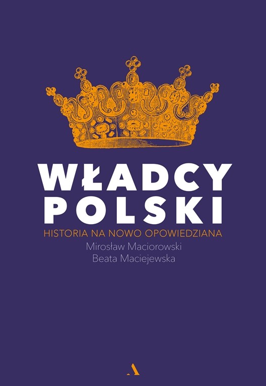 „Władcy Polski. Historia na nowo opowiedziana” – rozmowy z historykami o polskich monarchach