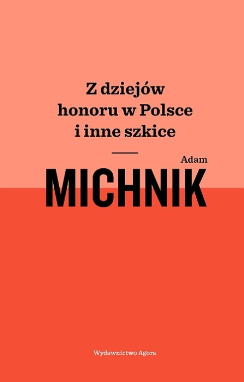 „Z dziejów honoru w Polsce” Adama Michnika – premiera 15 maja br.