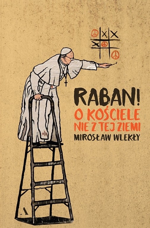 „Raban! O Kościele nie z tej ziemi” Mirosława Wlekłego – premiera 22 maja br.