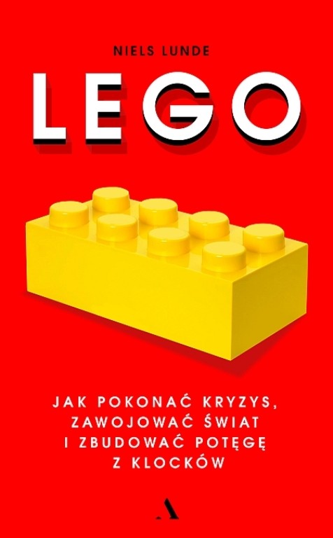 „Lego. Jak pokonać kryzys, zawojować świat i zbudować potęgę z klocków”, autor Niels Lunde – premiera 14 sierpnia br.