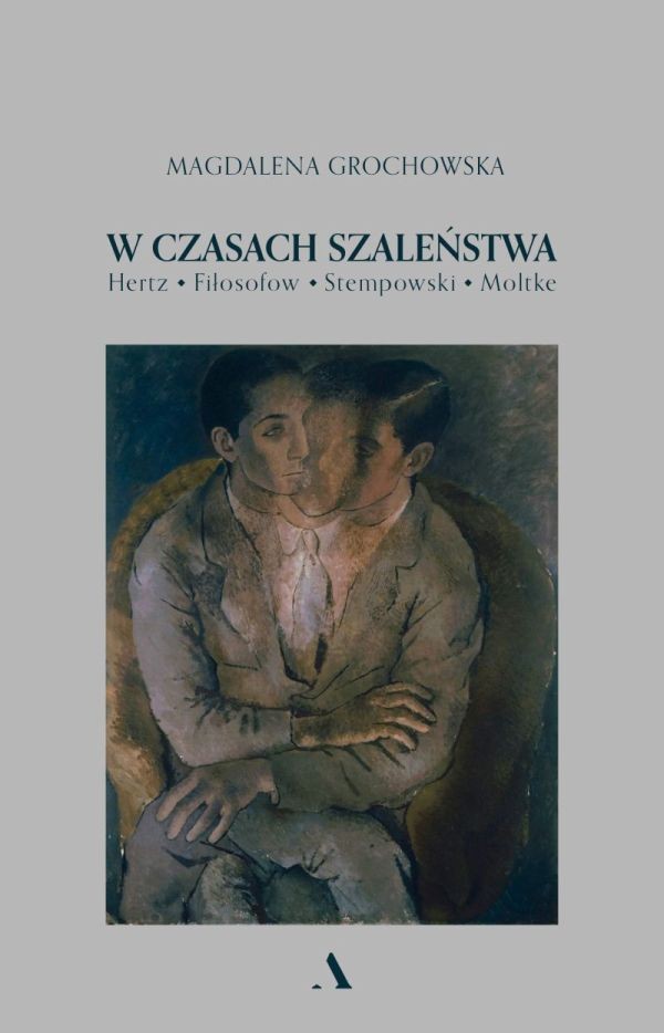 „W czasach szaleństwa. Hertz, Fiłosofow, Stempowski, Moltke” - premiera książki Magdaleny Grochowskiej