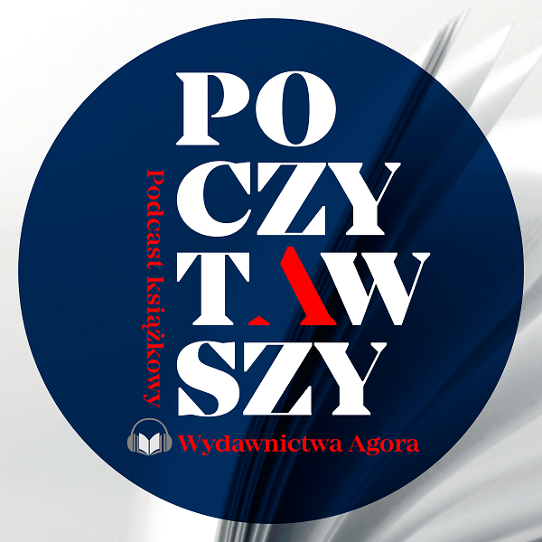 Ruszył podcast książkowy Wydawnictwa Agora „Poczytawszy”