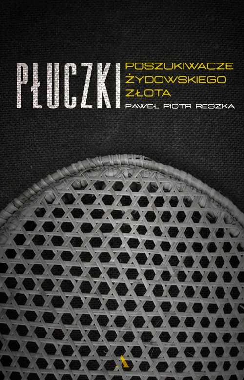 „Płuczki. Poszukiwacze żydowskiego złota” Pawła Piotra Reszki w księgarniach od 13 listopada br.