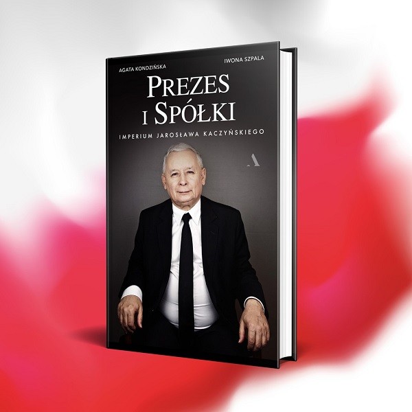„Prezes i Spółki. Imperium Jarosława Kaczyńskiego” - rusza przedsprzedaż książki Agaty Kondzińskiej i Iwony Szpali