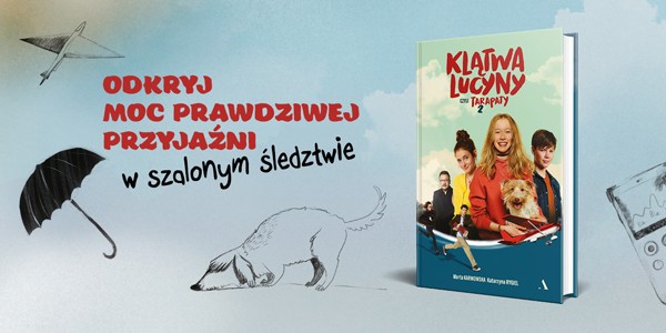 „Klątwa Lucyny, czyli Tarapaty 2”- zwariowana powieść kryminalna dla całej rodziny w księgarniach 12 sierpnia