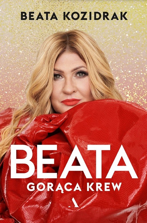 Wydawnictwo Agora wydawcą autobiografii Beaty Kozidrak „Beata. Gorąca krew”. Premiera 4 maja br.