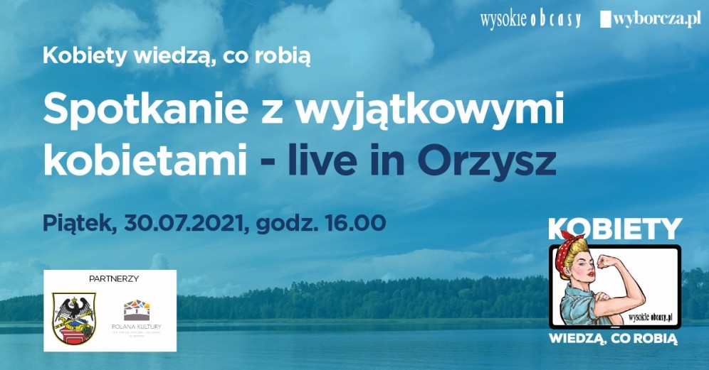 „Kobiety wiedzą, co robią – live in Orzysz” – wyjątkowe wydarzenie stacjonarnie oraz online już 30 lipca br.