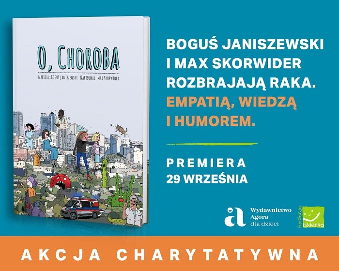 „O, choroba” – literacka akcja charytatywna Wydawnictwa Agora i Fundacji ISKIERKA na rzecz dzieci z chorobą nowotworową