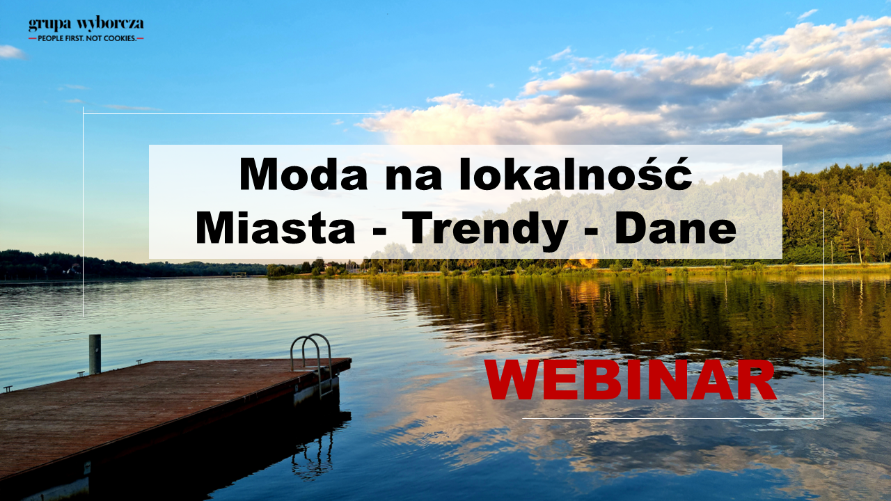 „Moda na lokalność. Miasta - trendy - dane” - Grupa Wyborcza zaprasza na webinar 23 września br.