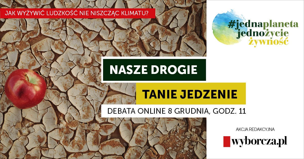 Debata „Gazety Wyborczej” i Wyborcza.pl o kosztach taniego jedzenia w ramach projektu „JednaPlaneta.JednoŻycie. Żywność” - 8 grudnia o godz. 11:00