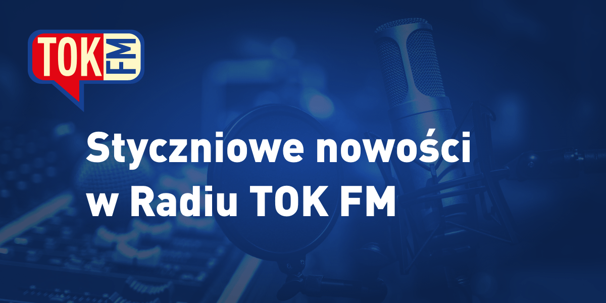 Styczniowe nowości w Radiu TOK FM