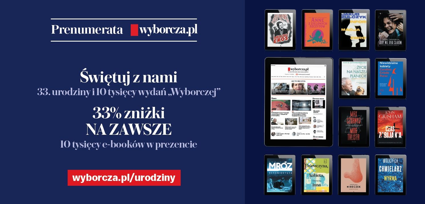 33. urodziny „Gazety Wyborczej” - specjalna oferta subskrypcyjna Wyborcza.pl ze zniżką 33-proc. na zawsze, 10000. numer dziennika i więcej magazynowych treści na weekend