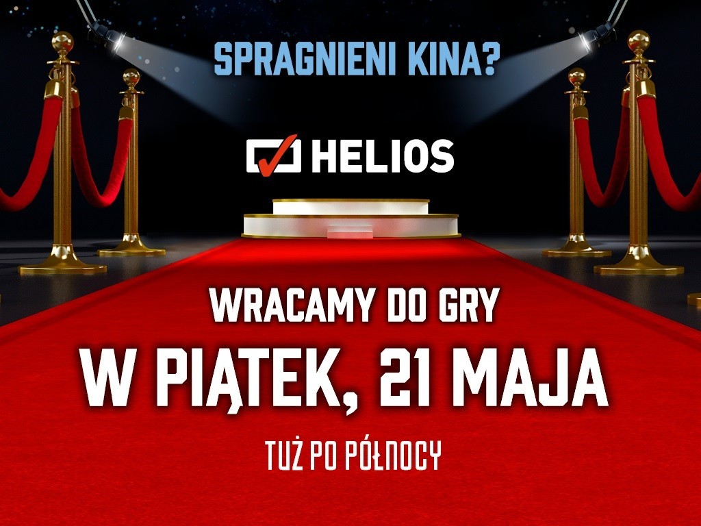 Helios is back in the game! Opening of 50 Helios cinemas across Poland already on 21 May after midnight