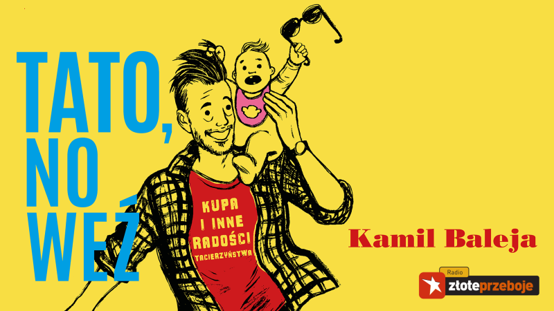 Podcast „Tato, no weź” Kamila Balei na zloteprzeboje.pl