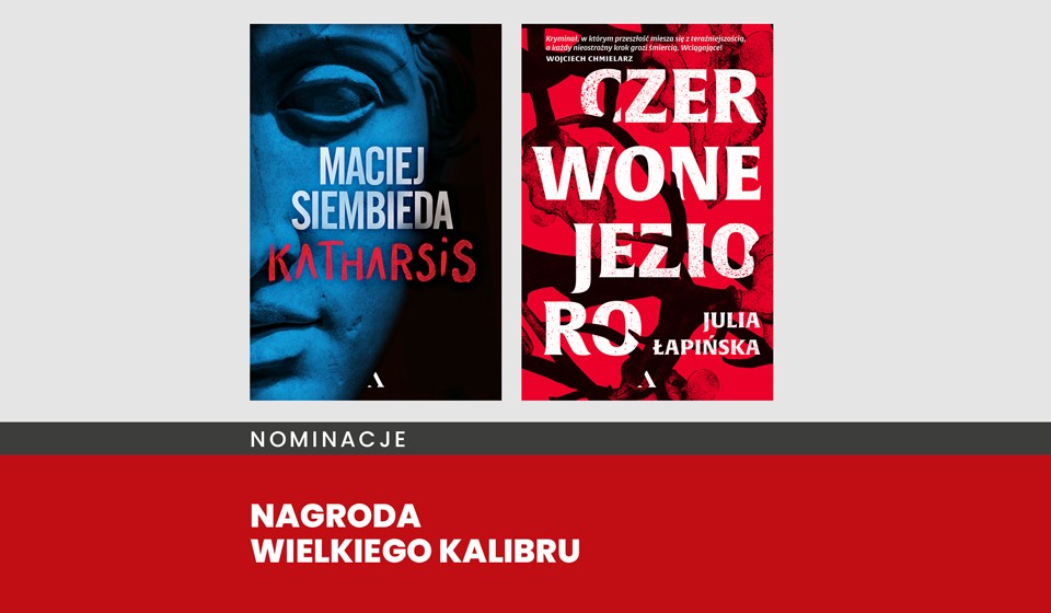 Kryminały Wydawnictwa Agora w finale Nagrody Wielkiego Kalibru 2023 i Plebiscyt Czytelników